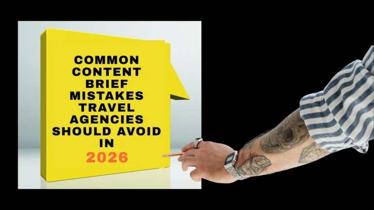 Common Content Brief Mistakes Travel Agencies Should Avoid